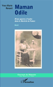 Maman Odile. D'une guerre à l'autre dans le Nord de la France - Renard Yves-Marie