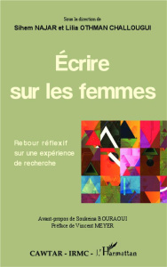 Ecrire sur les femmes. Retour réflexif sur une expérience de recherche - Najar Sihem ; Othman Challougui Lilia ; Bouraoui S