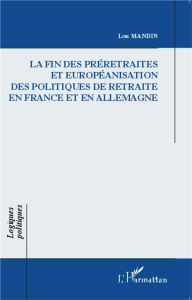 La fin des préretraites et européanisation des politiques de retraite en France et en Allemagne - Mandin Lou ; Muller Pierre