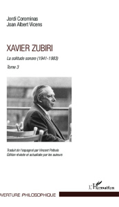 Xavier Zubiri. La solitude sonore Tome 3 (1941-1983) - Corominas Jordi ; Vicens Joan Albert ; Pelbois Vin