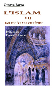 L'Islam vu par un Arabe chrétien - Farra Octave ; Lafrance Pierre