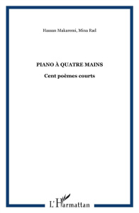 Piano à quatre mains. Cent poèmes courts - Rad Mina ; Makaremi Hassan