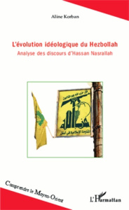 L'évolution idéologique du Hezbollah. Analyse des discours d'Hassan Nasrallah - Korban Aline