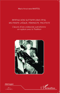 Bertha von Suttner (1843-1914), militante laïque, féministe, pacifiste. L'oeuvre d'une aristocrate a - Marteil Marie-Antoinette ; Gemeaux Christine de
