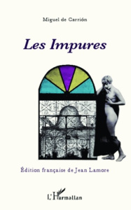 Les Impures - Carrion Miguel de ; Lamore Jean ; Moreau-Lebert Mé