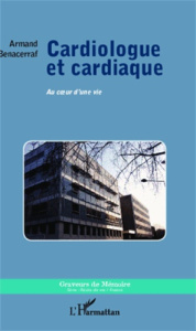 Cardiologue et cardiaque. Au coeur d'une vie - Benacerraf Armand