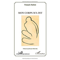 Mon corps m'a dit - Vachon François ; Rey Michel