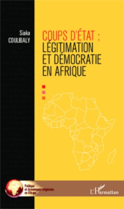 Coups d'Etat. Légitimation et démocraties en Afrique - Coulibaly Siaka