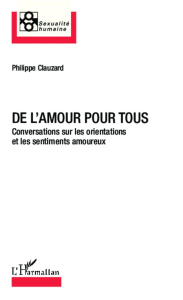 De l'amour pour tous. Conversations sur les orientations et les sentiments amoureux - Clauzard Philippe