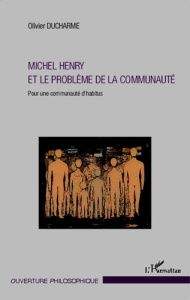 Michel Henry et le problème de la communauté. Pour une communauté d'habitus - Ducharme Olivier