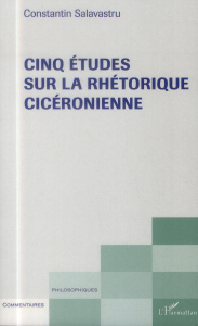 Cinq études sur la rhéthorique cicéronienne - Salavastru Constantin