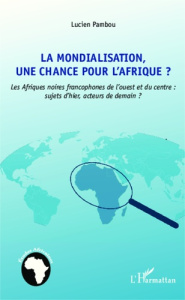 La mondialisation, une chance pour l'Afrique ? Les Afriques noires francophones de l'ouest et du cen - Pambou Lucien