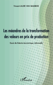 Les méandres de la transformation des valeurs en prix de production. Essai de théorie économique rat - Laure van Bambeke Vincent