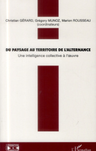 Du paysage au territoire de l'alternance. Une intelligence collective à l'oeuvre ! - Gérard Christian ; Munoz Grégory ; Rousseau Marion