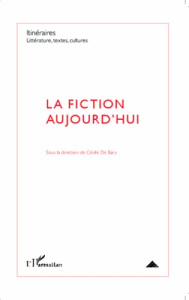 La fiction aujourd'hui - Bary Cécile de