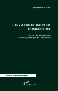 Il n'y a pas de rapport homosexuel. Ou de l'homosexualité comme générique de l'intrusion - Fuchs Christian