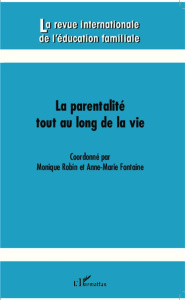 La revue internationale de l'éducation familiale N° 33, 2013 : La parentalité tout au long de la vie - Robin Monique ; Fontaine Anne-Marie