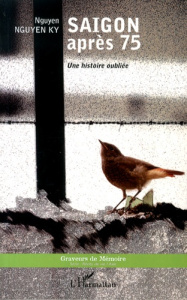 Saigon après 75. Une histoire oubliée - Nguyen Nguyen Ky