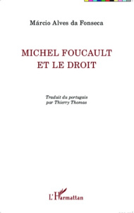 Michel Foucault et le droit - Alves da Fonseca Márcio ; Thomas Thierry