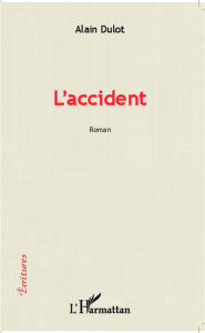 L'accident. Roman - Dulot Alain