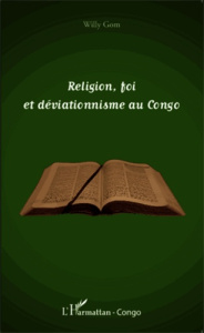 Religion, foi et déviationnisme au Congo - Gom Willy