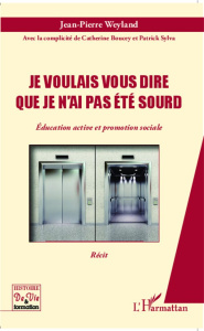 Je voulais vous dire que je n'ai pas été sourd. Education active et promotion sociale - Weyland Jean-Pierre ; Boucey Catherine ; Sylva Pat