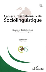 Cahiers Internationaux de Sociolinguistique N° 4/2013 : Normes et discrimination(s). Frontières, esp - Bulot Thierry