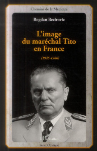 L'image du maréchal Tito en France (1945-1980) - Becirovic Bogdan