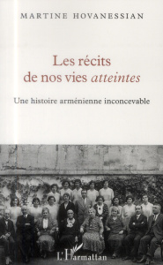 Les récits de nos vies atteintes. Une histoire arménienne inconcevable - Hovanessian Martine