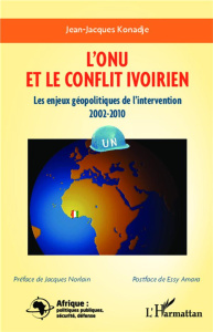 L'ONU et le conflit ivoirien. Les enjeux géopolitiques de l'intervention 2002-2010 - Konadjé Jean-Jacques ; Norlain Jacques ; Amara Ess