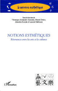 Notions esthétiques. Résonances entre les arts et les cultures - Alexandre Journeau Véronique ; Détrie Muriel ; Kur