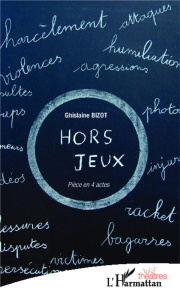 Hors jeux. Pièce en quatre actes - Bizot Ghislaine