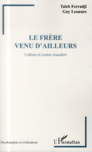 Le frère venu d'ailleurs. Culture et contre-transfert - Ferradji Taïeb ; Lesoeurs Guy