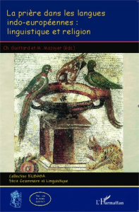 La prière dans les langues indo-européennes : linguistique et religion - Guittard Charles ; Mazoyer Michel