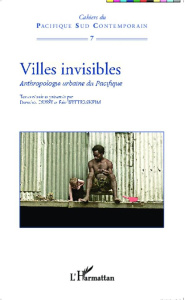 Villes invisibles. Anthropologie urbaine du Pacifique - Dussy Dorothée ; Wittersheim Eric