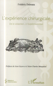 L'expérience chirurgicale. De la vivisection... à l'expérimentation - Dubrana Frédéric ; Gayon Jean ; Masquelet Alain-Ch