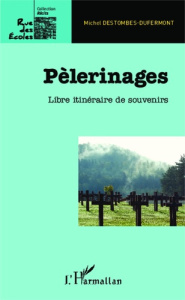 Pèlerinages. Libre itinéraire de souvenirs - Destombes-Dufermont Michel