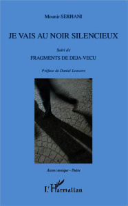 Je vais au noir silencieux suivi de Fragments de déjà-vécu - Serhani Mounir ; Leuwers Daniel