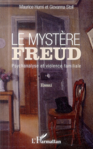 Le mystère Freud. Psychanalyse et violence familiale - Hurni Maurice ; Stoll Giovanna