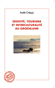Identité, tourisme et interculturalité au Groenland - Créquy Aude ; Michel Franck