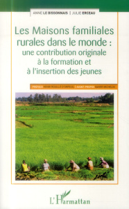 Les maisons familiales rurales dans le monde : une contribution originale à la formation et à l'inse - Le Bissonnais Anne ; Erceau Julie