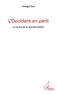 L'Occident en péril. Le revers de la néocolonisation - Yout Georges