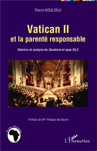 Vatican II et la parenté responsable. Histoire et analyse de Gaudium et spes 50,2 - Koulodji Pierre ; Bordeyne Philippe