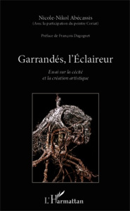 Garrandés, l'Eclaireur. Essai sur la cécité et la création artistique - Abécassis Nicole ; Dagognet François