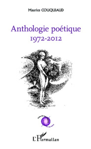 Anthologie poétique (1972-2012) - Couquiaud Maurice