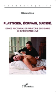 Plasticien, écrivain, suicidé. Ethos auctorial et paratopie suicidaire chez Edouard Levé - Girard Stéphane