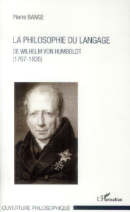 La philosophie du langage de Wilhelm von Humboldt (1767-1835) - Bange Pierre