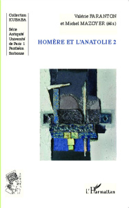 Homère et l'Anatolie. Tome 2 - Faranton Valérie ; Mazoyer Michel
