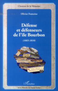 Défense et défenseurs de l'île Bourbon (1665-1810) - Fontaine Olivier