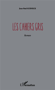 Les cahiers gris - Schneck Jean-Paul